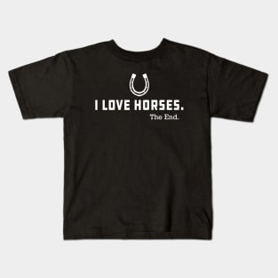 Horse - I love horses the end Kids T-Shirt